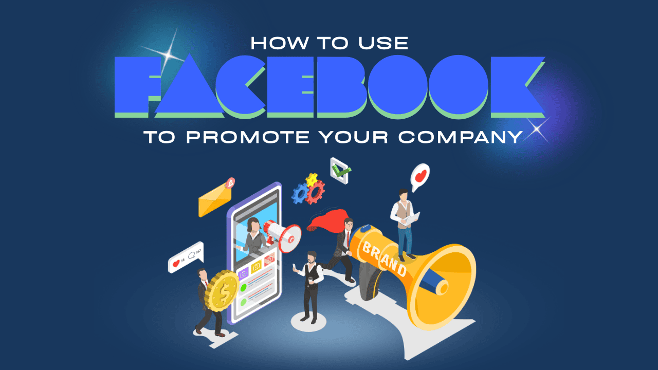 How to Use Facebook to Promote Your Company