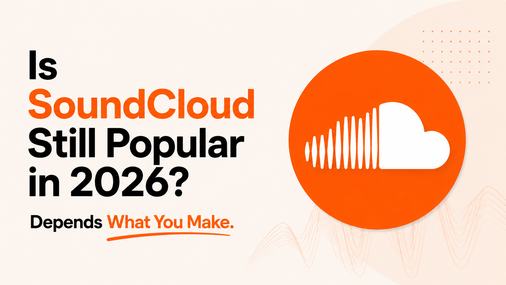 Is SoundCloud Still Popular in 2026? Depends What You Make